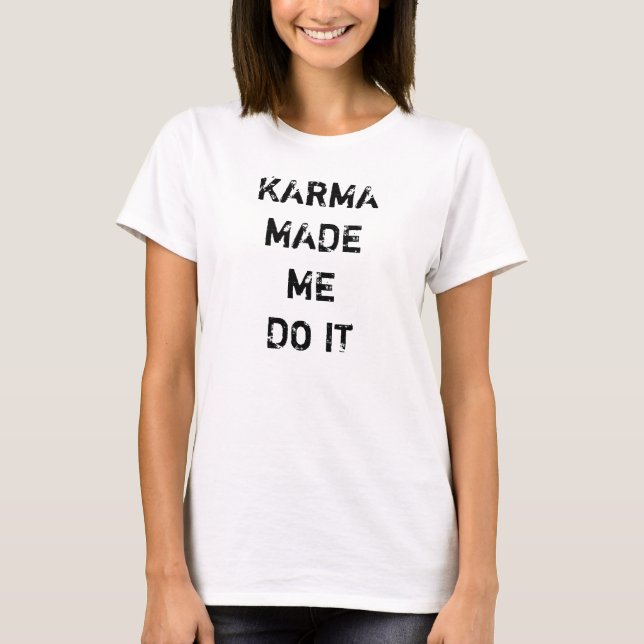 T-shirt Karma m'a fait le faire (Devant)