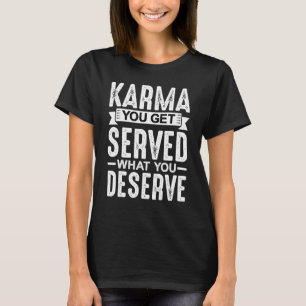 T-shirt Karma On Vous Sert Ce Que Vous Méritez