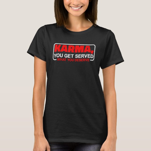 T-shirt Karma On Vous Sert Ce Que Vous Méritez (Devant)