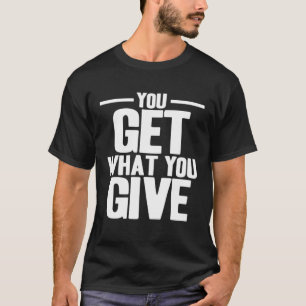 T-shirt Karma Vous Obtenez Ce Que Vous Donnez Inspiration