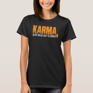 T-shirt Karma Vous Obtenez Ce Que Vous Méritez