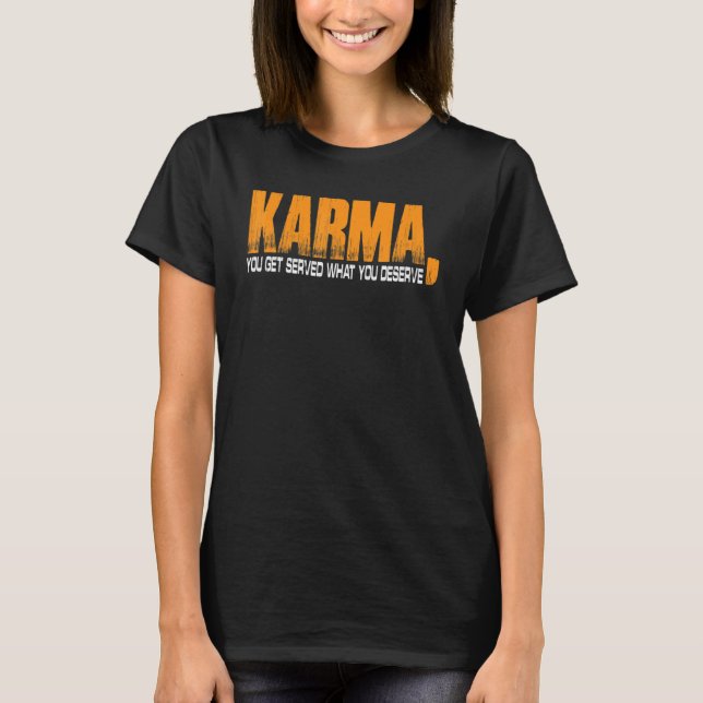 T-shirt Karma Vous Obtenez Ce Que Vous Méritez (Devant)