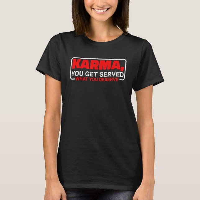 T-shirt Karma  You Get Served What You Deserve    (Devant)