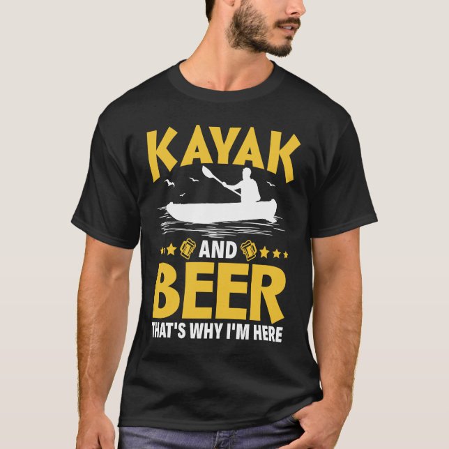 T-shirt Kayak And Beer That's Why I'm Here Kayak Canoe Kay (Devant)