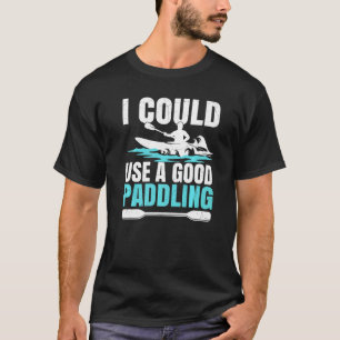 T-shirt Kayak Bateau Kayak Je Pourrais Utiliser Une Bonne