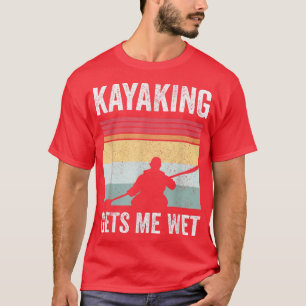 T-shirt Kayak Bateau PaddlingKayaking Me Donne De L'Humidi