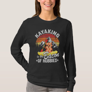 T-shirt Kayak Est Le Bacon Des Hobbies Kayak Papa Kayaker
