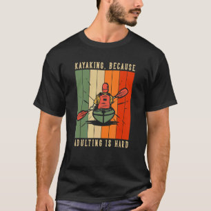 T-shirt Kayak Parce Que Adulte Est Dur Rivière Est Mon Hap
