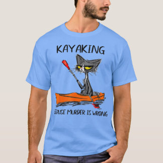 T-shirt Kayak parce que Meurtre est faux Meilleures idées 