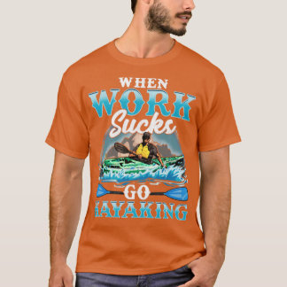 T-shirt Kayak Quand Le Travail Sucre Aller Kayak