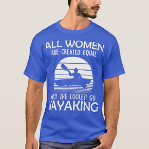 T-shirt Kayak Toutes les femmes sont créées égaux seulemen