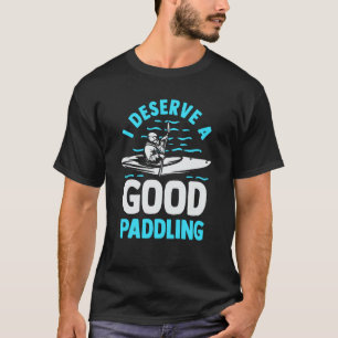 T-shirt Kayaker Kayak Canoë Je Mérite Une Bonne Paddle