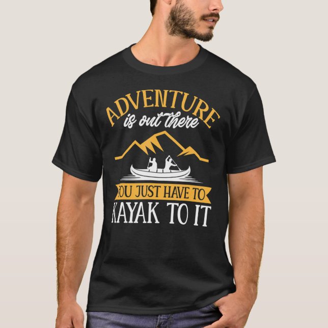 T-shirt Kayaking Adventure Est Là, Il Faut Juste K (Devant)
