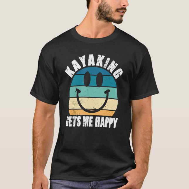 T-shirt Kayaking Gets Me Happy Love Kanu Boat Driving Rive (Devant)