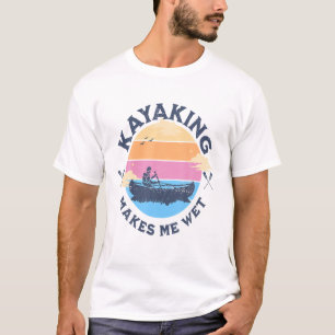 T-shirt Kayaking Makes Me Wet Funny Quote Canoeing Kayakin