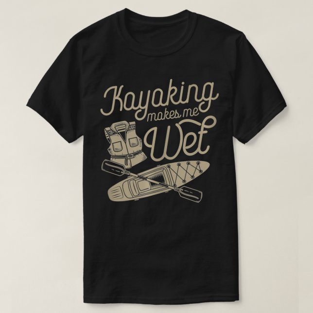 T-shirt Kayaking Makes Me Wet Vest Paddle Funny Cute White (Design devant)