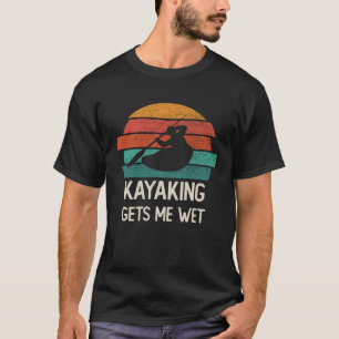 T-shirt Kayaking Me reçoit Wet rose kayak Retro Vintage Ka