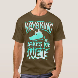 T-shirt Kayaking Me Rend Humide Et Humide Pour Le Canoë