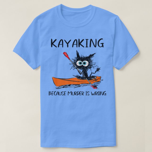 T-shirt Kayaking Parce Que Le Meurtre Est Mal Drôle Chat N (Design devant)