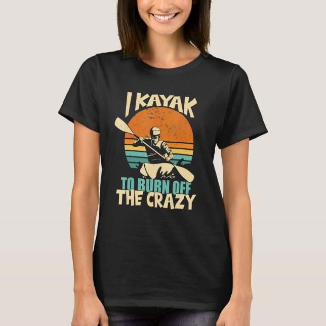 T-shirt Kayaking To Burn Off The Crazy (Devant)