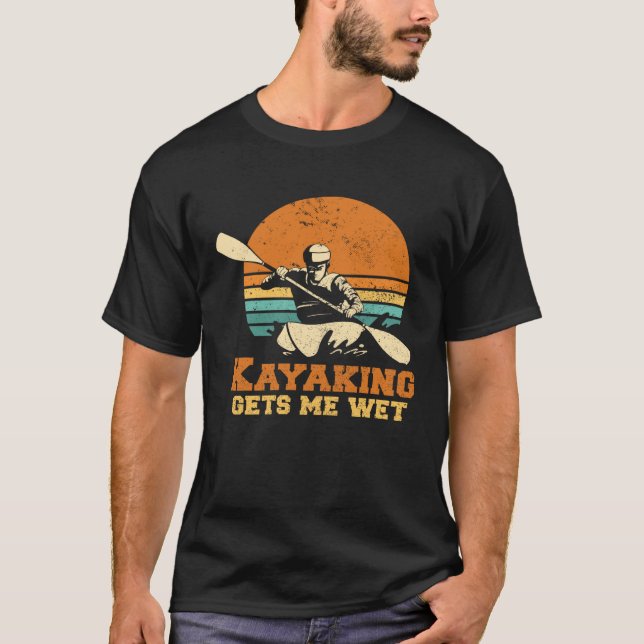 T-shirt Kayakn I Kayaking Gets Me Wet Boating Paddling Kay (Devant)