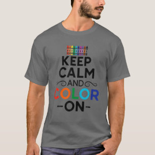 T-shirt Keep Calm and Color On - Funny Saying Sarcastic