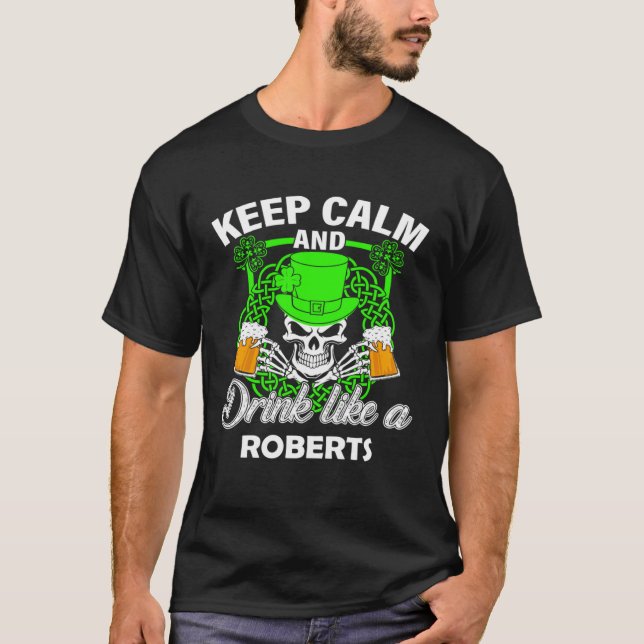 T-shirt Keep calm and drink like a ROBERTS st patricks day (Devant)