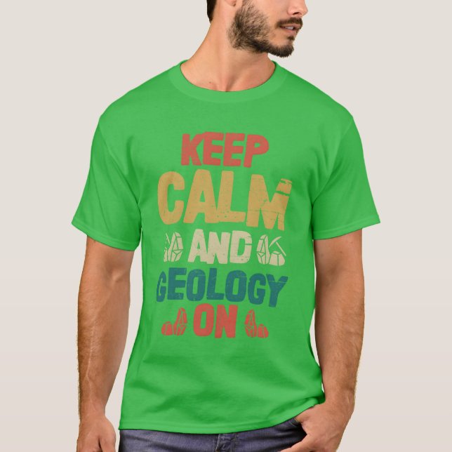 T-shirt Keep Calm And Geology On Geologist Rock Collector  (Devant)