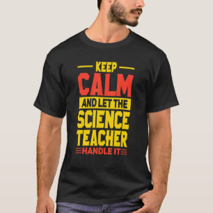 T-shirt Keep Calm And Let The Science Teacher Handle It Te
