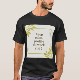 T-shirt Keep calm profite du week-end