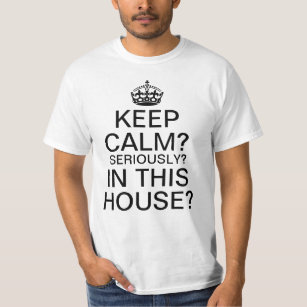T-shirt Keep calm? Sérieusement ? Dans Cette Chambre ?