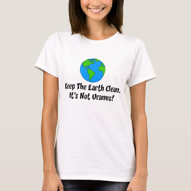 T-shirt Keep Earth Clean Not Uranus (Devant)