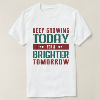 T-shirt Keep Growing Today Motivational Typography