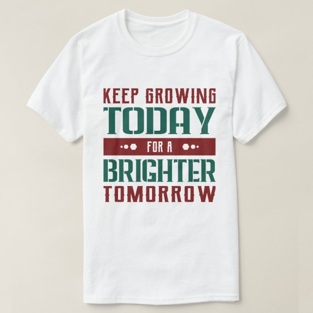 T-shirt Keep Growing Today Motivational Typography (Design devant)