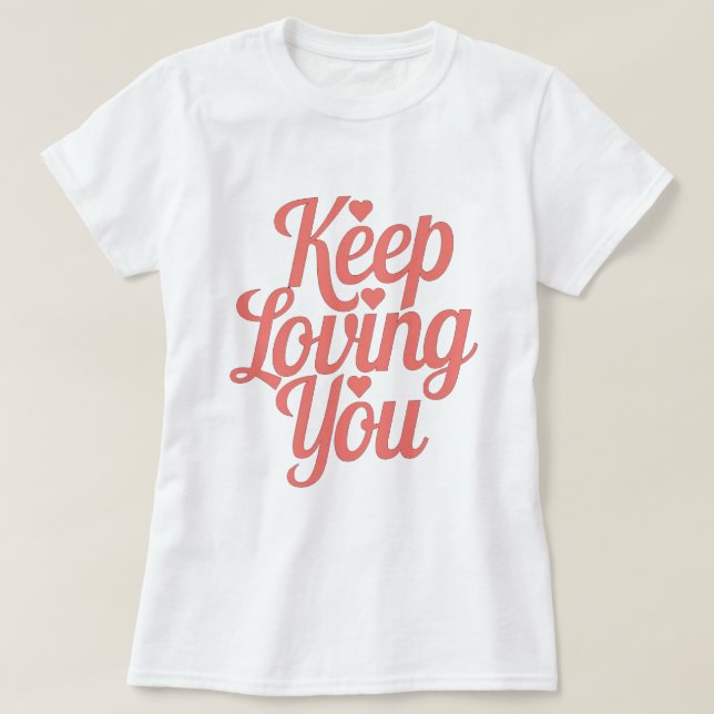 T-shirt Keep Loving You – Style doux et inspirant (Design devant)