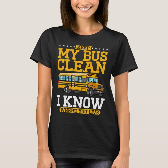 T-shirt Keep My Bus Clean I Know Where You Live School Bus (Devant)
