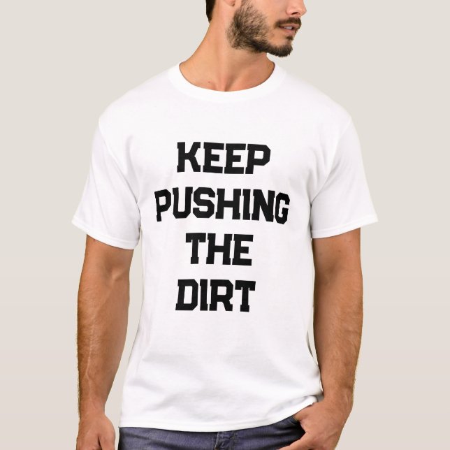 T-shirt Keep pushing the dirt mens (Devant)