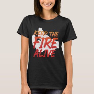 T-shirt Keep The Fire Alive Motivational 