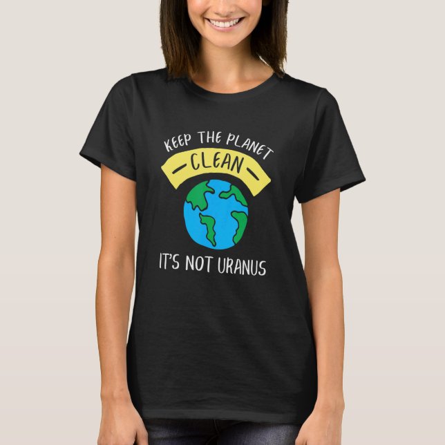 T-shirt Keep The Planet Clean It's Not Uranus Astronomy (Devant)