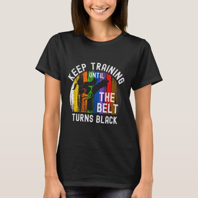 T-shirt Keep Training Until Belt Turns Black Karate Taekwo (Devant)
