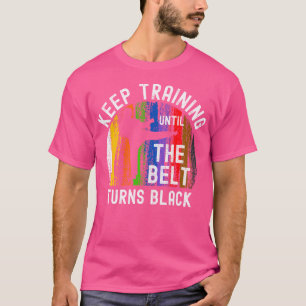 T-shirt Keep Training Until Belt Turns Black Karate Taekwo