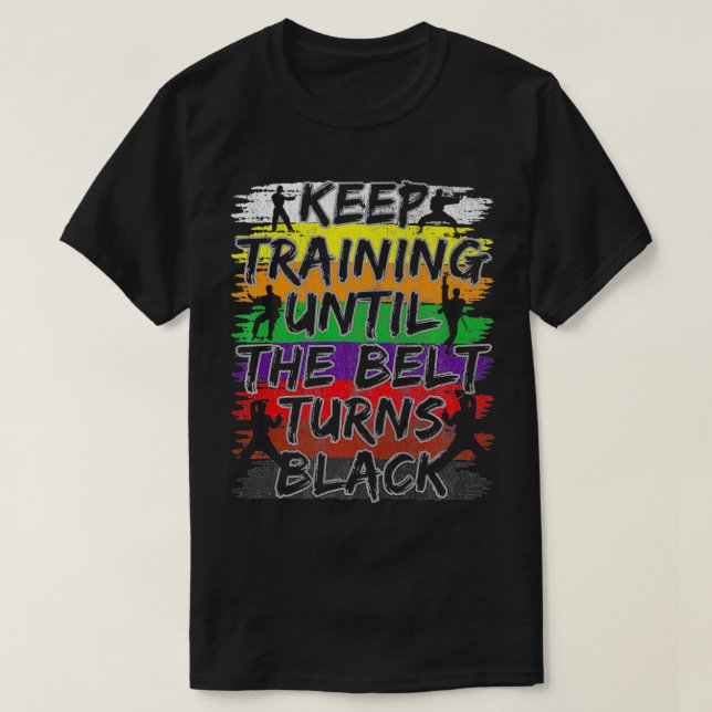 T-shirt Keep Training Until The Belt Turns Black Karate Gi (Design devant)