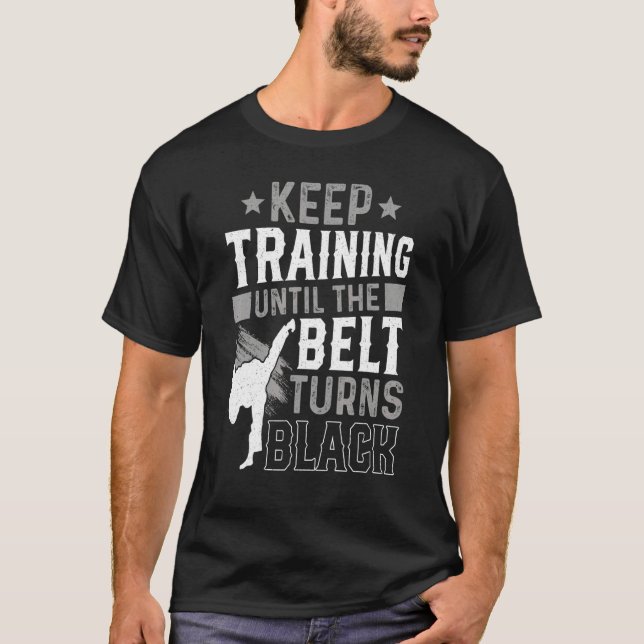 T-shirt Keep Training Until The Belt Turns Black Karate Ju (Devant)