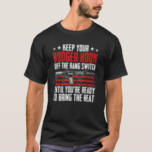 T-shirt Keep Your Booger Hook Off The Bang Switch Gun Jok