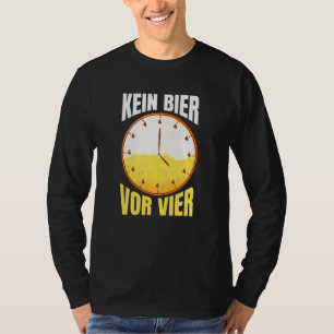 T-shirt Kein Bier Vor Vier Uhr Party Alcool Dit