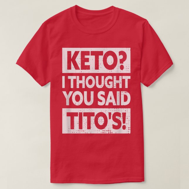 T-shirt Keto I Thought You Said Tito's (Design devant)