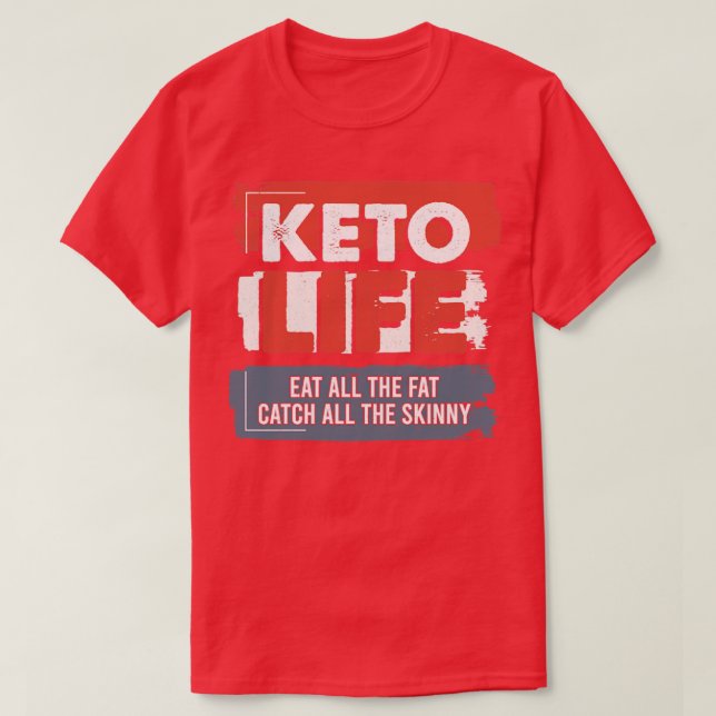 T-shirt Keto Life Mangent Toutes Les Graisses Attrapent To (Design devant)