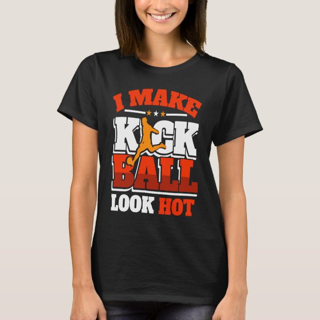 T-shirt Kickball Player Look Hot Kick Ball Squad Team (Devant)