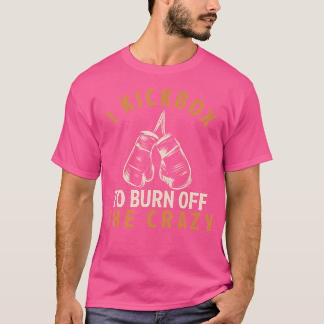 T-shirt Kickboxing I Kickbox Pour Brûler Le Fou (Devant)