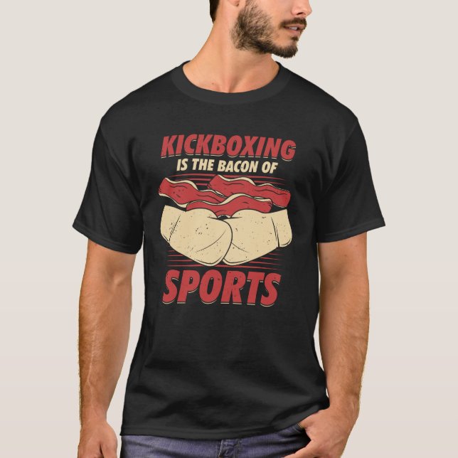 T-shirt Kickboxing Is The Bacon Of Sports Kickboxer Gift (Devant)